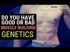 Do you Have Good or Bad Muscle Building Genetics ?