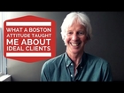 What a Boston attitude taught me about ideal clients