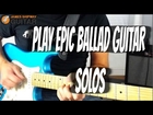 Playing a Guitar Solo On a Ballad (Tips for Epic Guitar Solos!)