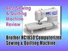 Best Computerized Sewing And Quilting Machine Reviews : Brother HC1850 Computerized Sewing And Quilting Machine